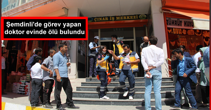 Şemdinli’de görev yapan doktor evinde ölü bulundu
