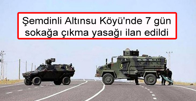 Şemdinli Altınsu Köyü’nde 7 gün sokağa çıkma yasağı ilan edildi