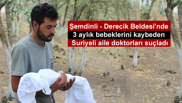 Şemdinli’de 3 aylık bebeklerini kaybeden Suriyeli aile doktorları suçladı