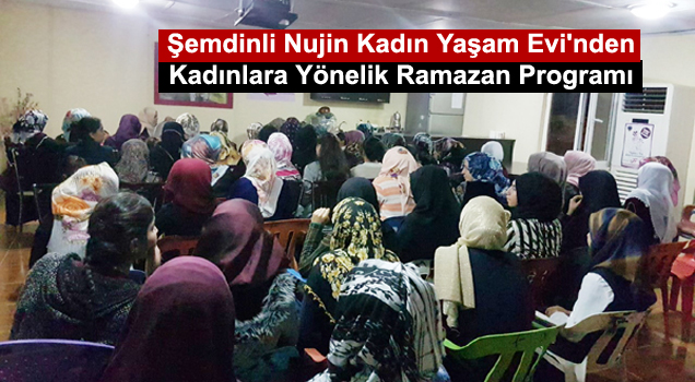 Şemdinli Nujin Kadın Yaşam Evi’nden Kadınlara Yönelik Ramazan Programı