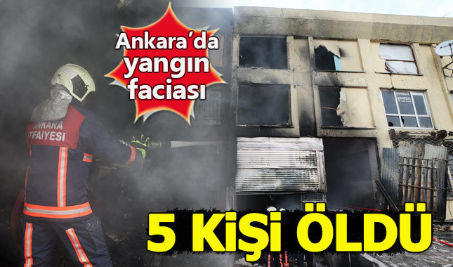 Ankara’da yangın faciası: 5 kişi öldü