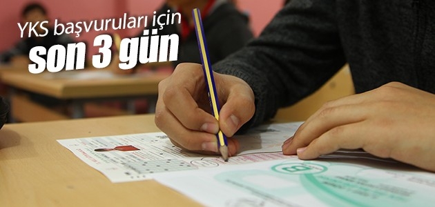YKS başvuruları için son 3 gün