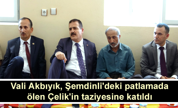 Vali Akbıyık, Şemdinli’deki patlamada ölen İlhami Çelik’in taziyesine katıldı