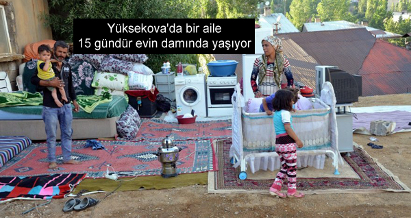 Yüksekova’da bir aile 15 gündür evin damında yaşıyor