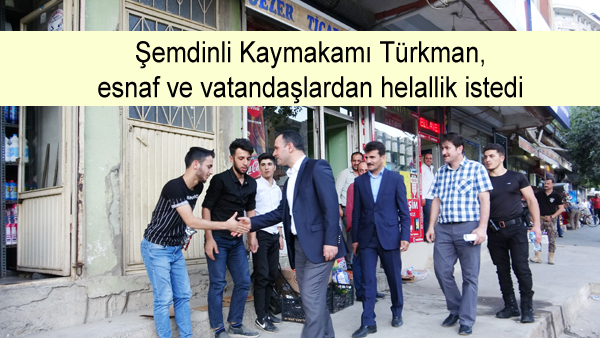 Şemdinli Kaymakamı Türkman esnaf ve vatandaşlardan helallik istedi