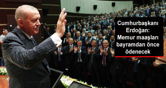 Erdoğan: Memur maaşları bayramdan önce ödenecek