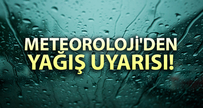 Meteorolojiden yağış uyarısı