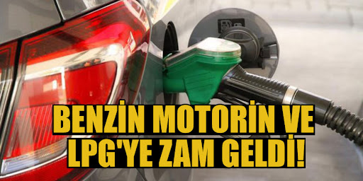 Benzin, motorin ve LPG’ye zam