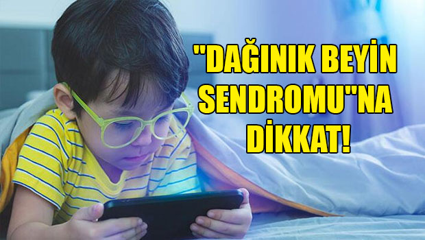Çocukların ‘dijital’ riski: Dağınık beyin sendromu