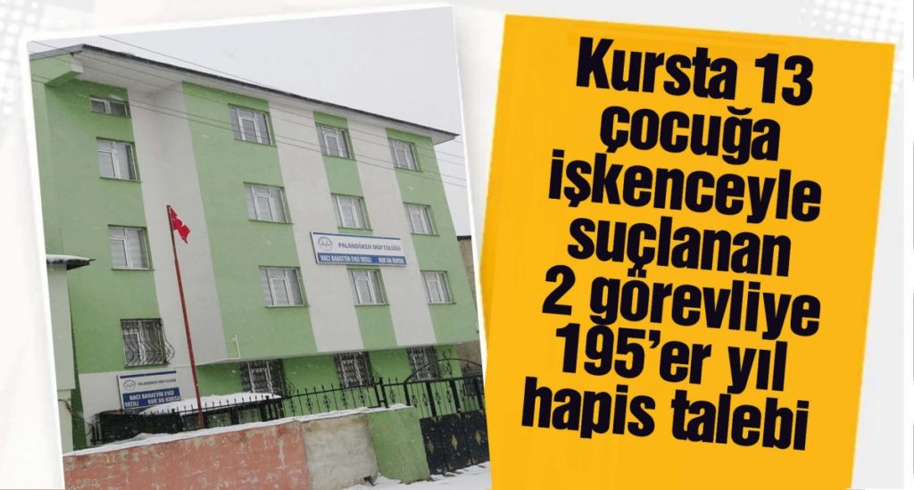 Kursta 13 çocuğa işkenceyle suçlanan 2 görevliye 195’er yıl hapis talebi