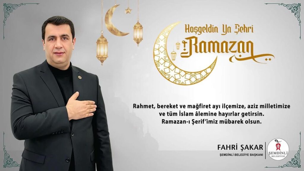 Şemdinli Belediye Başkanı Fahri Şakar’dan Ramazan Mesajı
